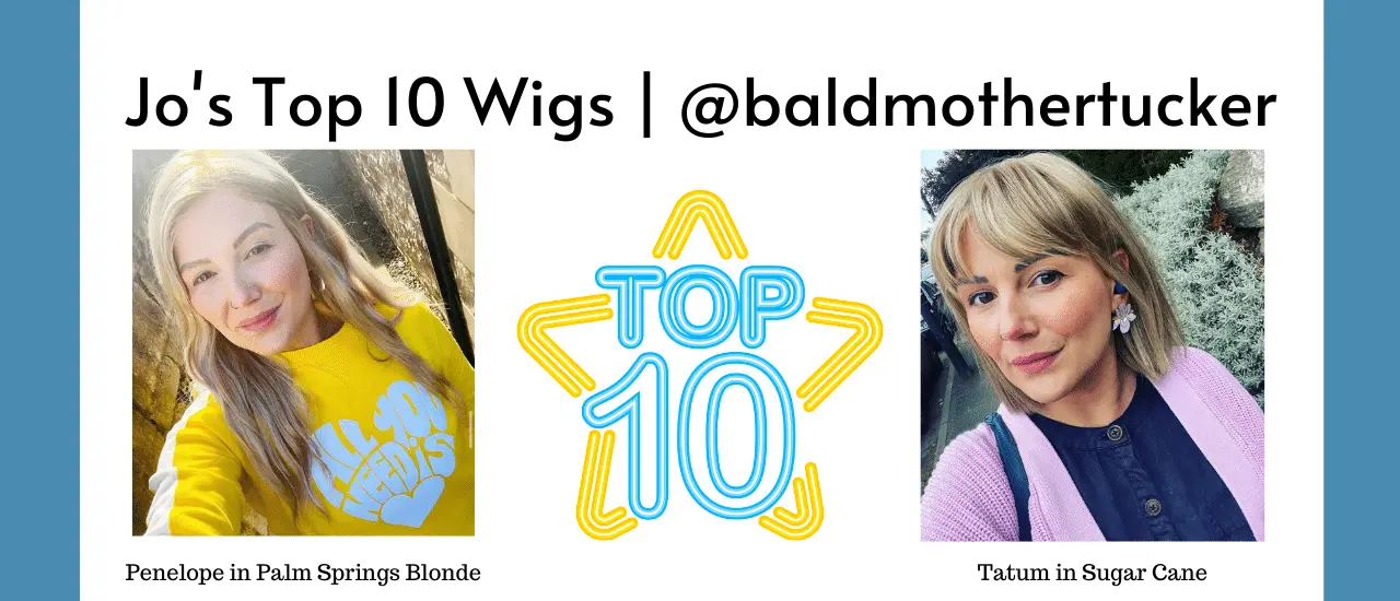 Jo's Top 10 Wigs | baldmothertucker