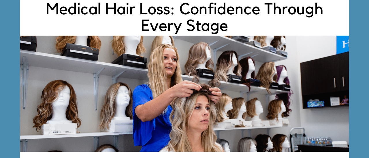 Medical Hair Loss: Confidence Through Every Stage Blog Post | Read More