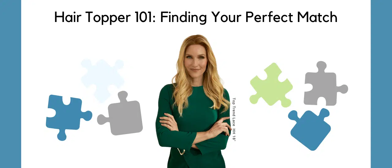 Hair Topper 101: Finding Your Perfect Match | Blog Post | Read More